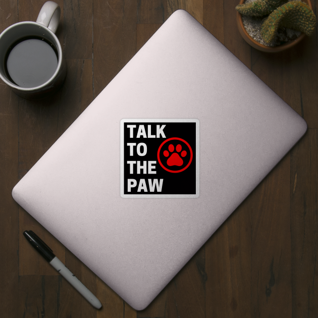 Talk To The Paw. Funny Dog or Cat Owner Design For All Dog And Cat Lovers. White and Red by That Cheeky Tee